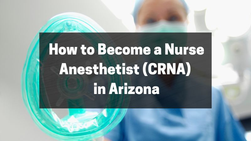 How to Become a Nurse Anesthetist (CRNA) in Arizona - A Simple Guide