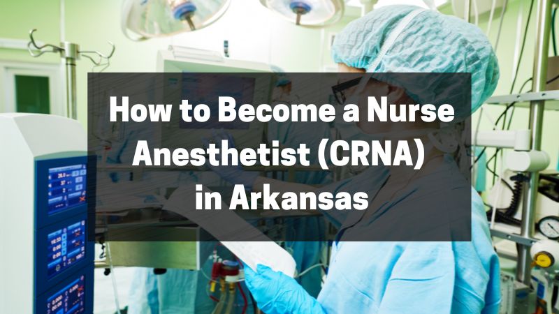 How to Become a Nurse Anesthetist (CRNA) in Arkansas - A Simple Guide