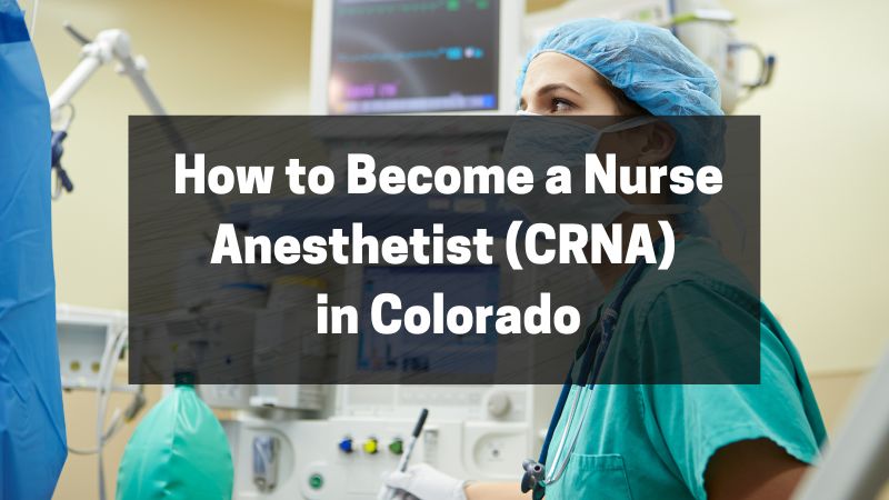 How to Become a Nurse Anesthetist (CRNA) in Colorado