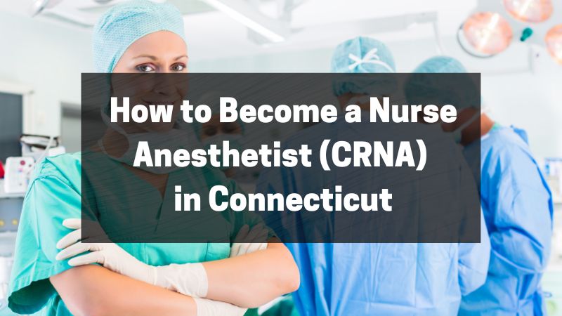 How to Become a Nurse Anesthetist (CRNA) in Connecticut