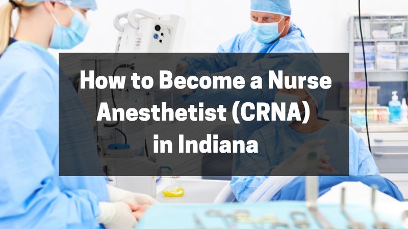 How to Become a Nurse Anesthetist (CRNA) in Indiana