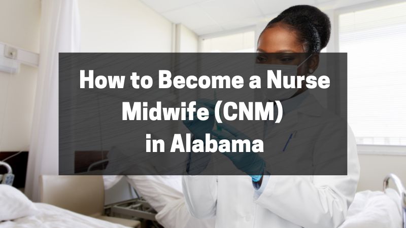 How to Become a Nurse Midwife (CNM) in Alabama