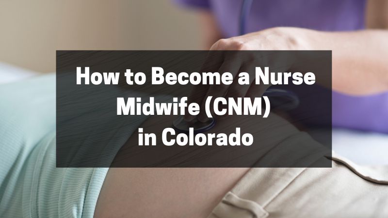 How to Become a Nurse Midwife (CNM) in Colorado