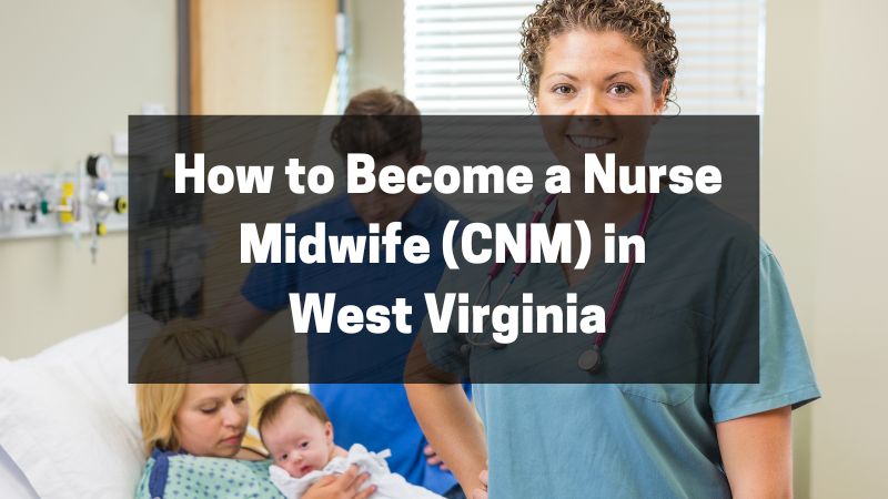 How to Become a Nurse Midwife (CNM) in West Virginia (2)