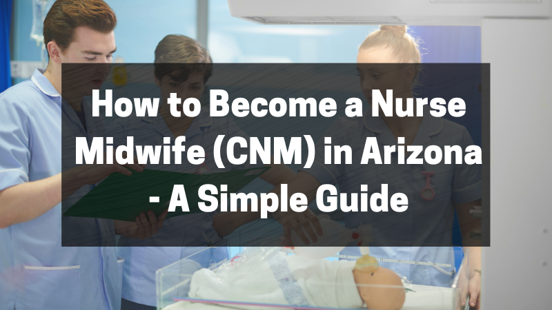 How to Become a Nurse Midwife (CNM) in Arizona featured image