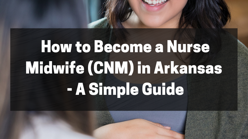 How to Become a Nurse Midwife (CNM) in Arkansas featured image