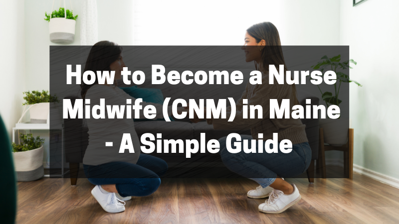 How to Become a Nurse Midwife (CNM) in Maine featured image