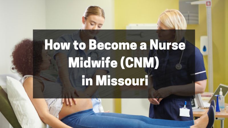 How to Become a Nurse Midwife (CNM) in Missouri
