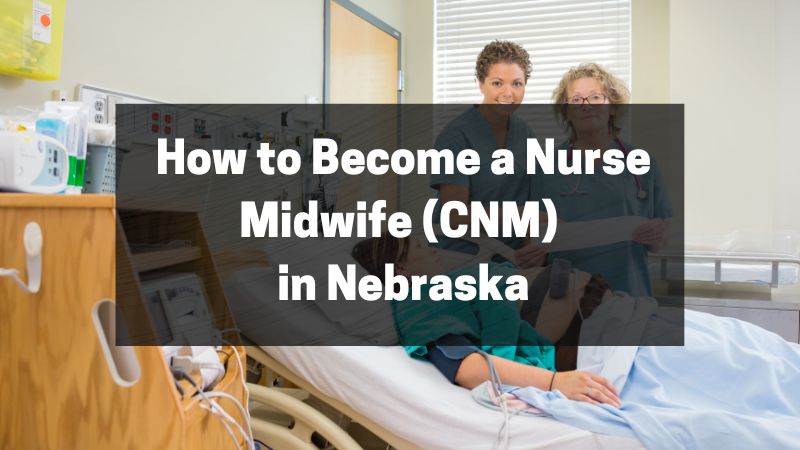 How to Become a Nurse Midwife (CNM) in Nebraska