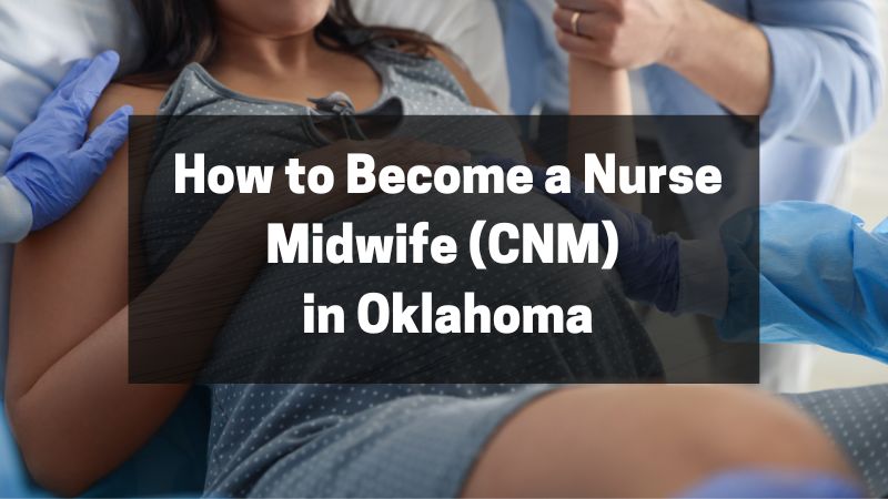 How to Become a Nurse Midwife (CNM) in Oklahoma