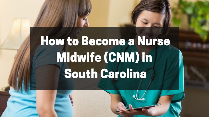 How to Become a Nurse Midwife (CNM) in South Carolina