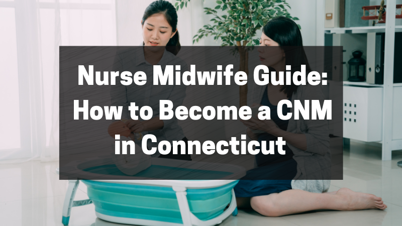 Nurse Midwife Guide How to Become a CNM in Connecticut featured image